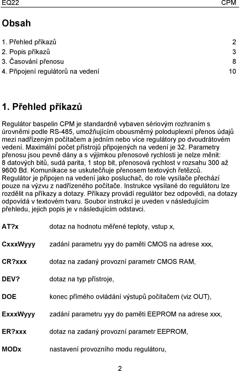 regulátory po dvoudrátovém vedení. Maximální počet přístrojů připojených na vedení je 32.