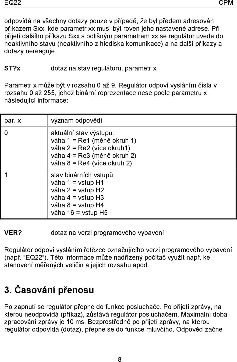 x dotaz na stav regulátoru, parametr x Parametr x může být v rozsahu 0 až 9.