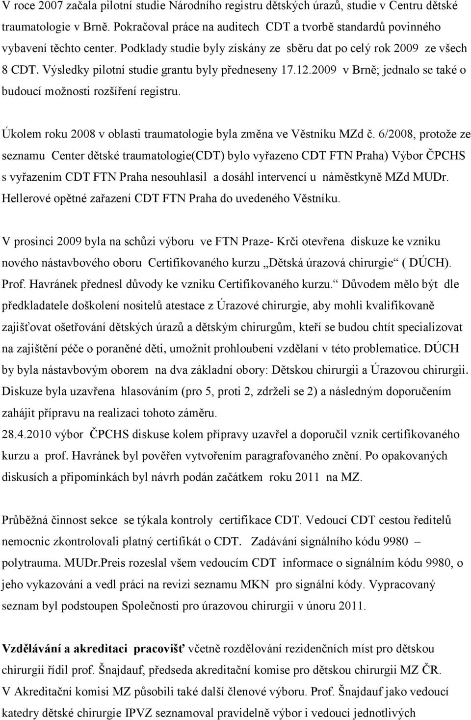 Úkolem roku 2008 v oblasti traumatologie byla změna ve Věstníku MZd č.