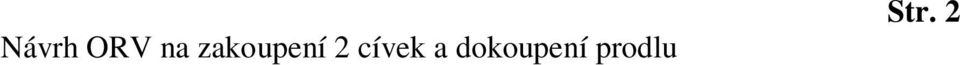 Byl podán návrh na 2 startovní dráhy 100 m z důvodu úspory času (otázka sehnat dvě sady překážek).