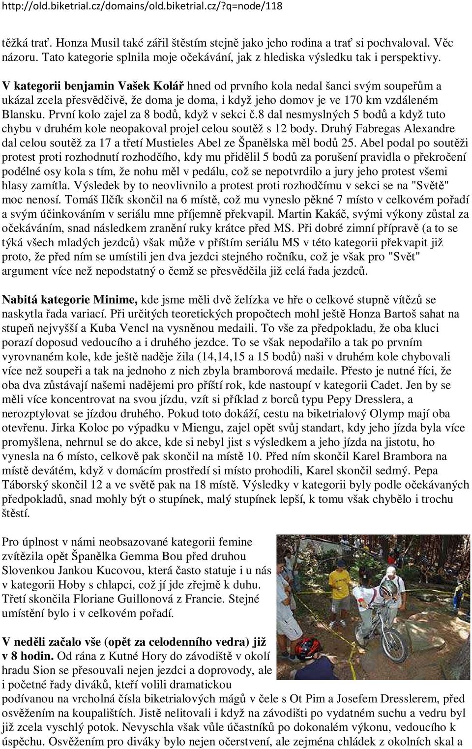 První kolo zajel za 8 bodů, když v sekci č.8 dal nesmyslných 5 bodů a když tuto chybu v druhém kole neopakoval projel celou soutěž s 12 body.
