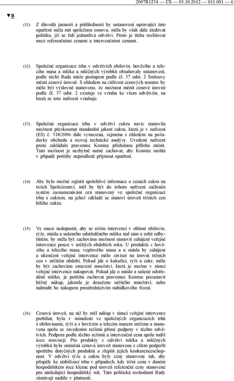 Proto je třeba rozlišovat mezi referenčními cenami a intervenčními cenami.