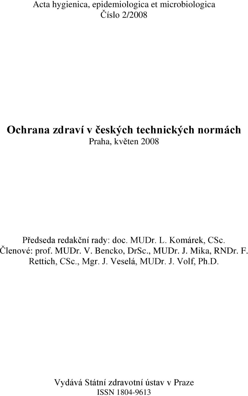 Komárek, CSc. Členové: prof. MUDr. V. Bencko, DrSc., MUDr. J. Mika, RNDr. F.