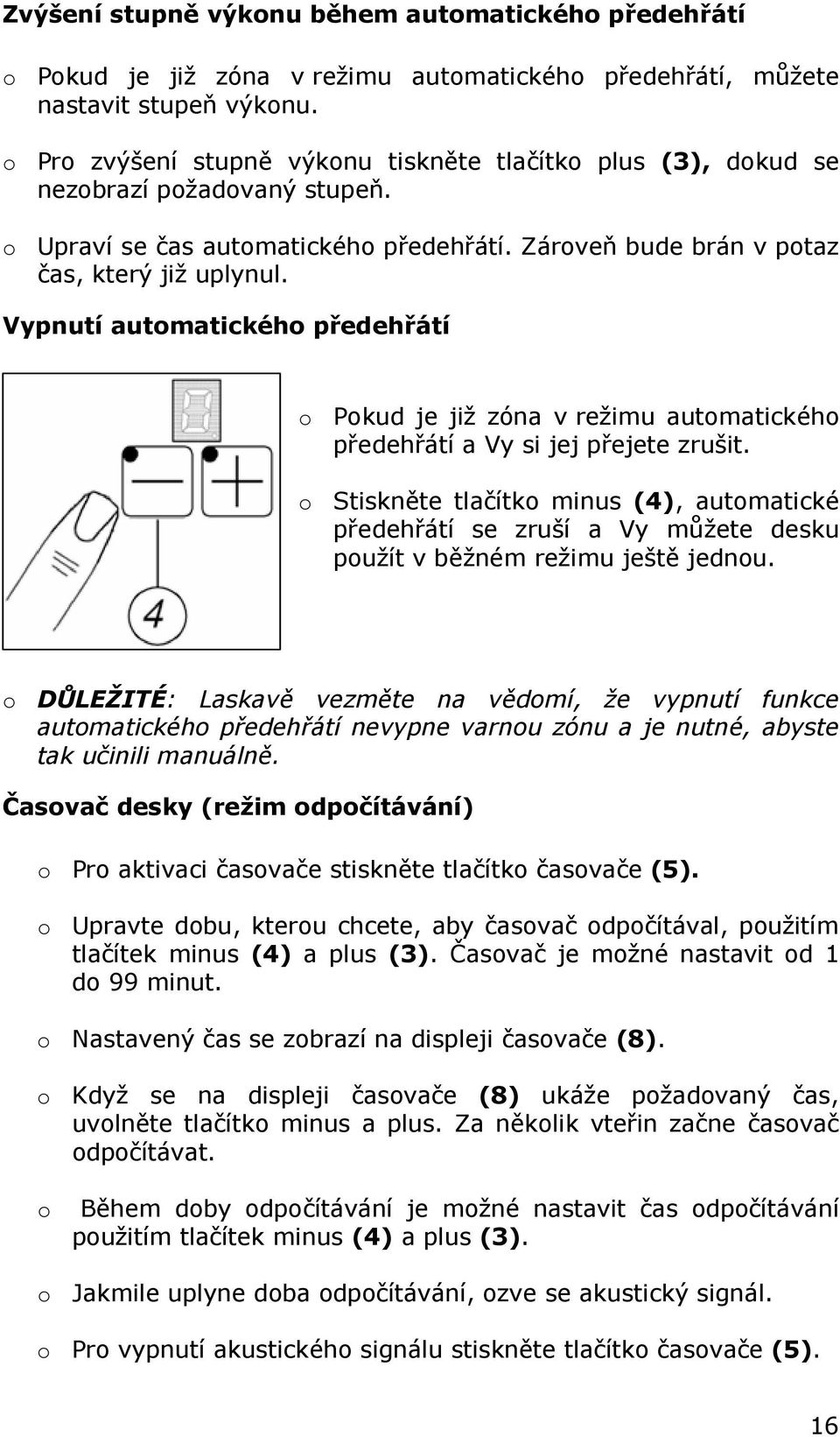 Vypnutí automatického předehřátí o Pokud je již zóna v režimu automatického předehřátí a Vy si jej přejete zrušit.