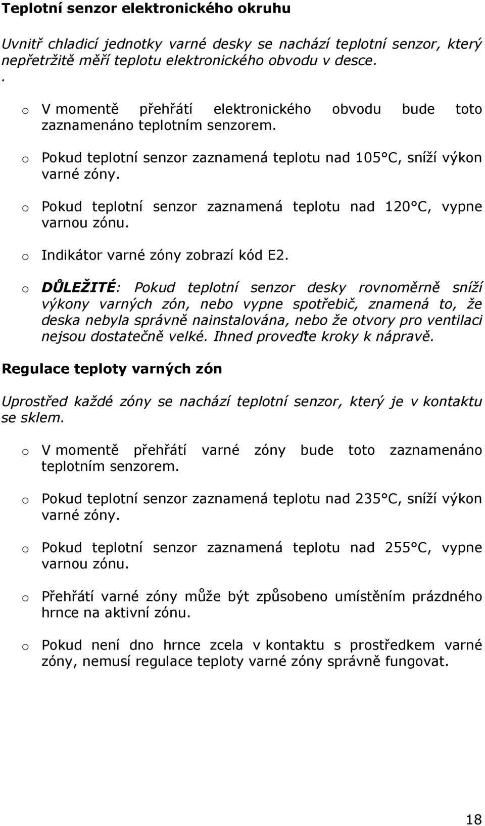 o Pokud teplotní senzor zaznamená teplotu nad 120 C, vypne varnou zónu. o Indikátor varné zóny zobrazí kód E2.