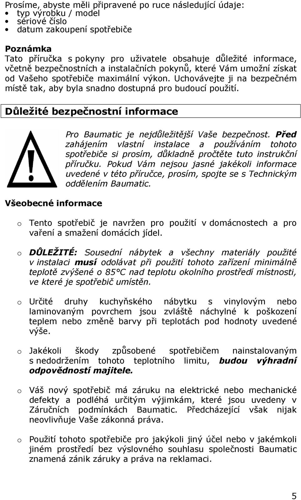 Důležité bezpečnostní informace Všeobecné informace Pro Baumatic je nejdůležitější Vaše bezpečnost.