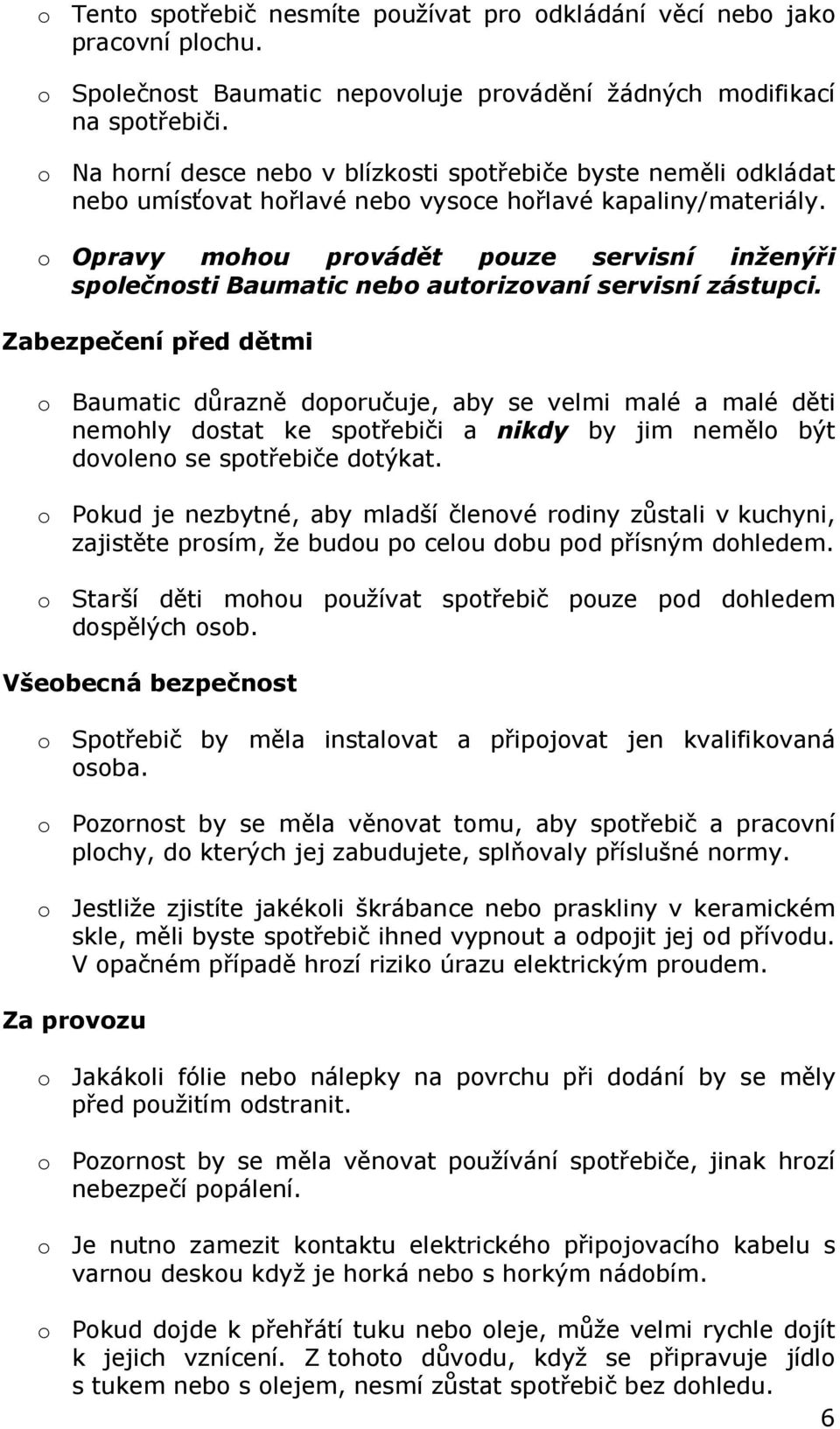 o Opravy mohou provádět pouze servisní inženýři společnosti Baumatic nebo autorizovaní servisní zástupci.
