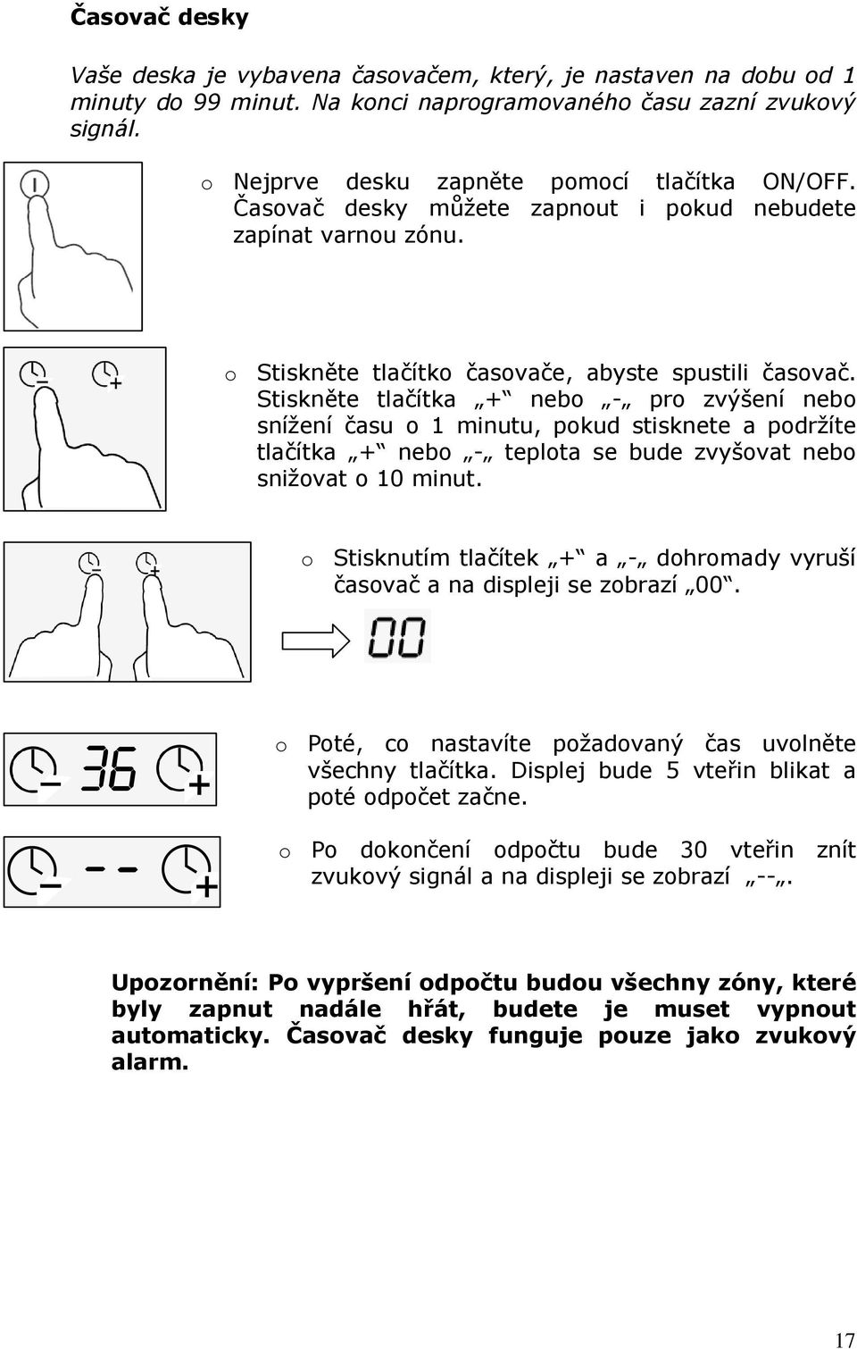 Stiskněte tlačítka + nebo - pro zvýšení nebo snížení času o 1 minutu, pokud stisknete a podržíte tlačítka + nebo - teplota se bude zvyšovat nebo snižovat o 10 minut.