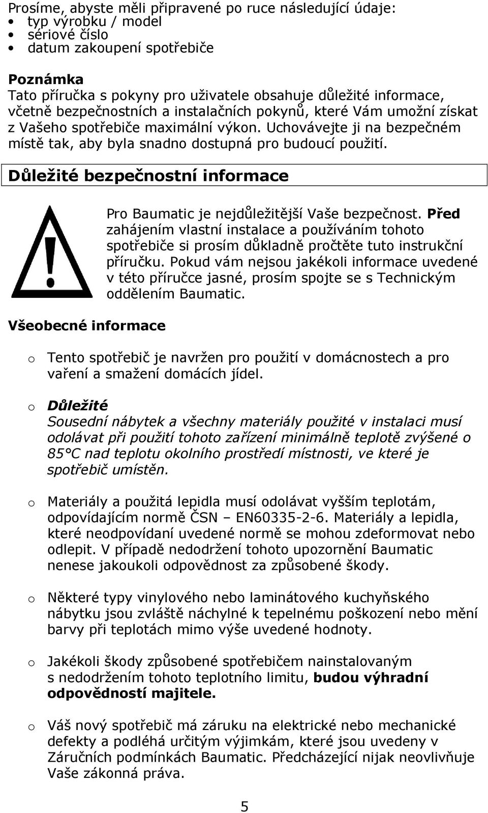 Důležité bezpečnostní informace Všeobecné informace Pro Baumatic je nejdůležitější Vaše bezpečnost.