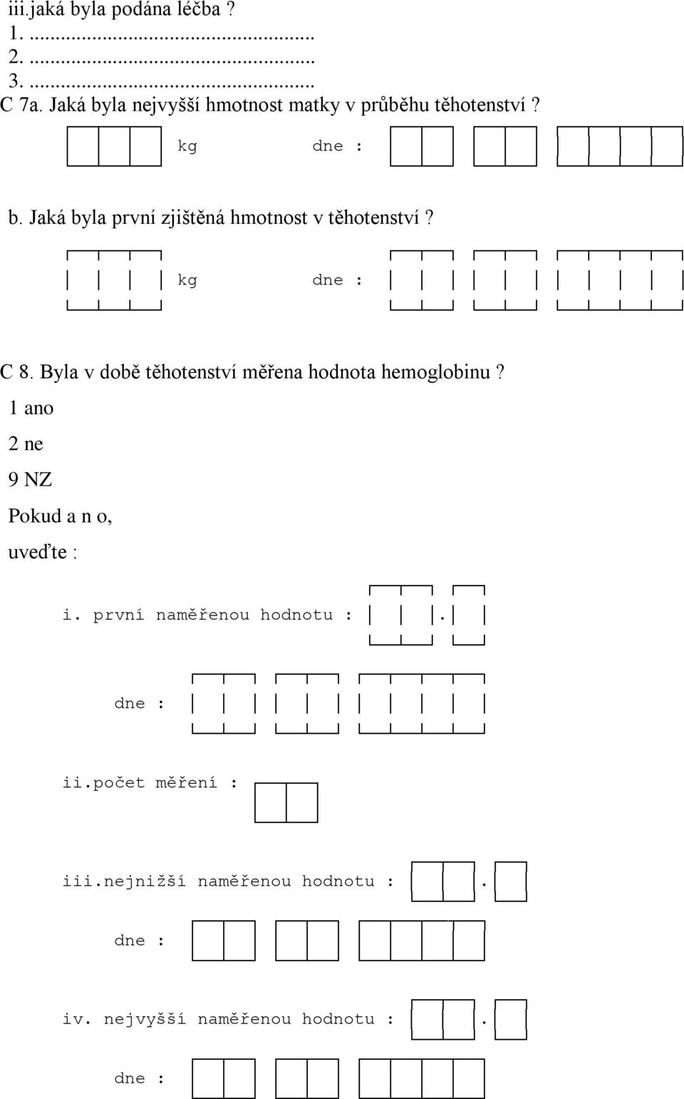 Jaká byla první zjištěná hmotnost v těhotenství? kg dne : C 8.