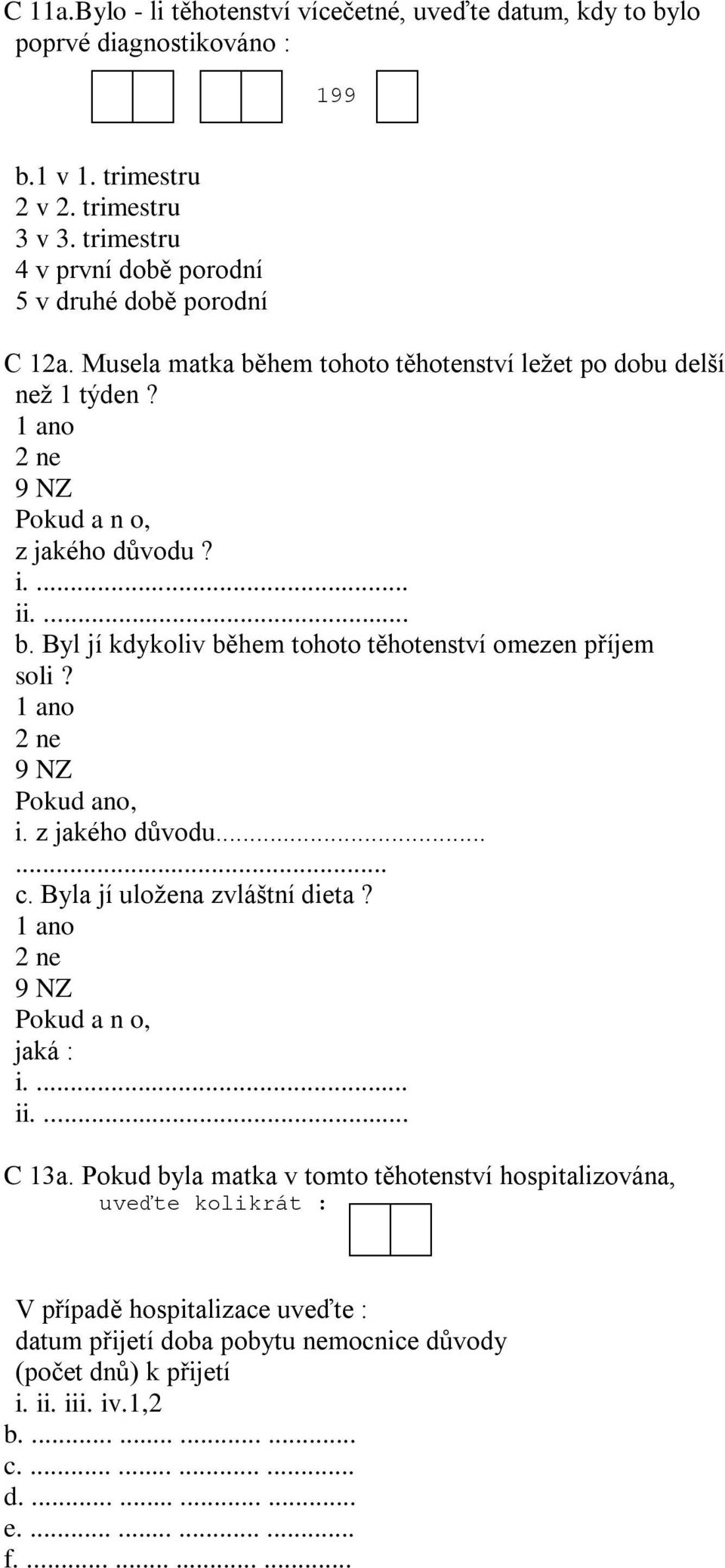 Pokud ano, i. z jakého důvodu...... c. Byla jí uložena zvláštní dieta? jaká : i.... ii.... C 13a.