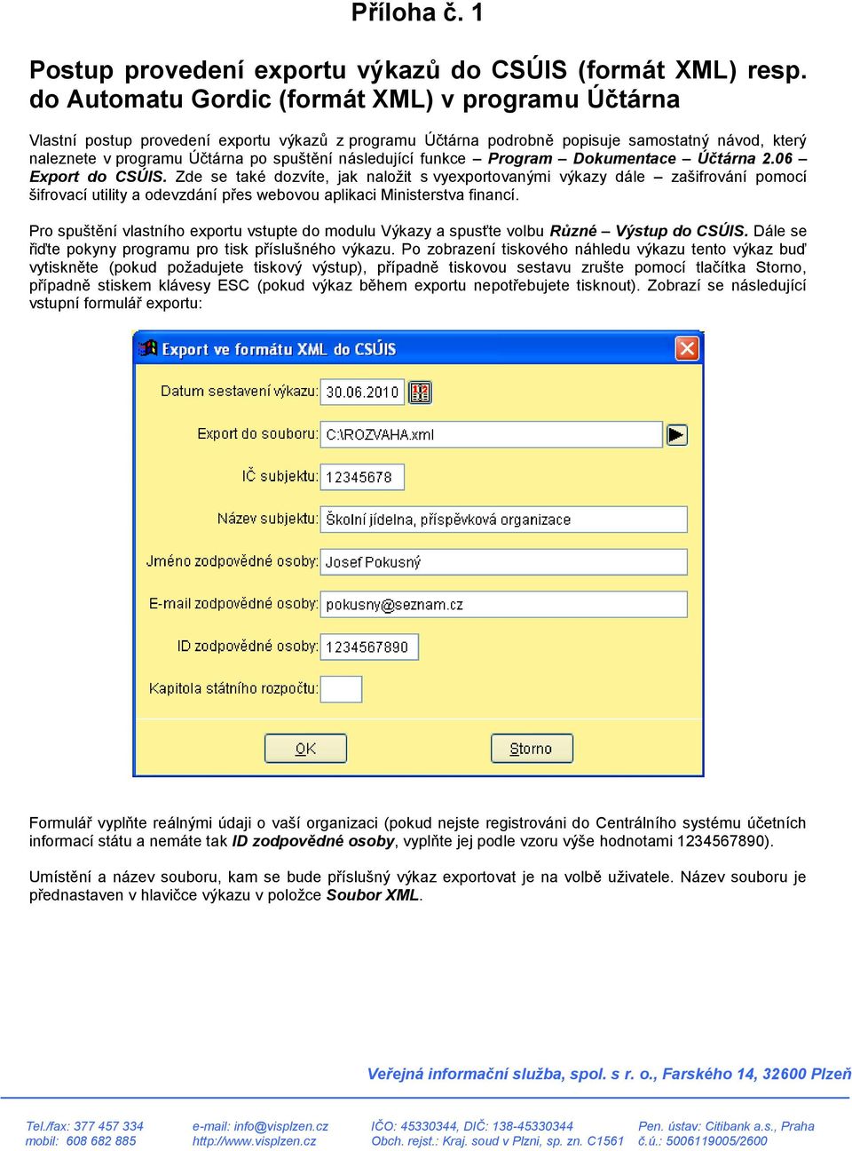 následující funkce Program Dokumentace Účtárna 2.06 Export do CSÚIS.