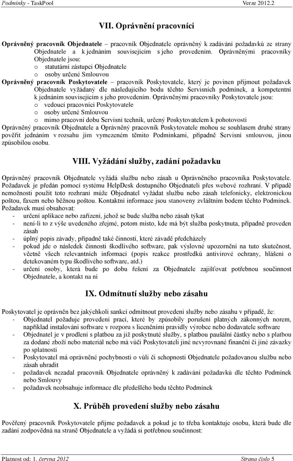 následujícíh bdu těcht Servisních pdmínek, a kmpetentní k jednáním suvisejícím s jeh prvedením.