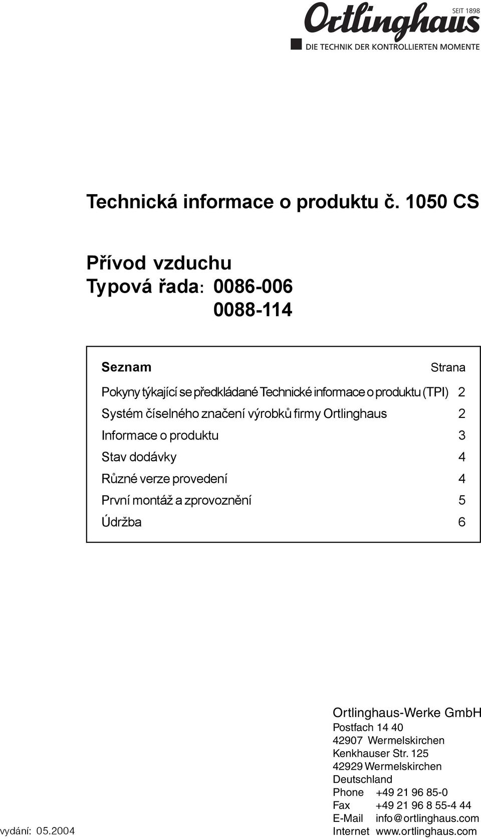 (TPI) Systém číselného značení výrobků firmy Ortlinghaus Informace o produktu 3 Stav dodávky 4 Různé verze provedení 4 První montáž