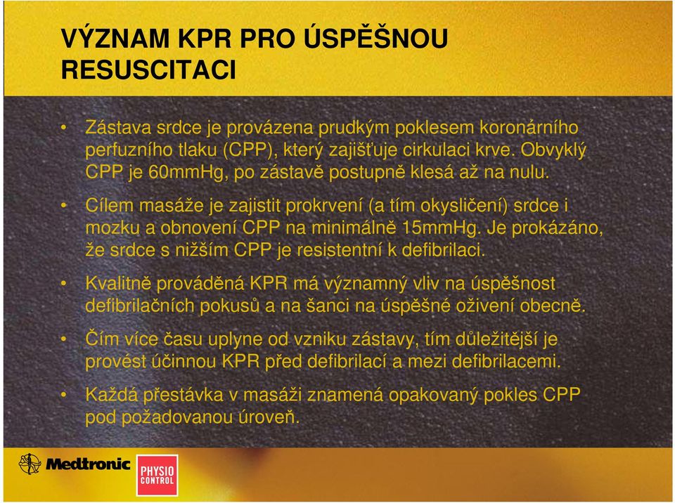 Je prokázáno, že srdce s nižším CPP je resistentní k defibrilaci.