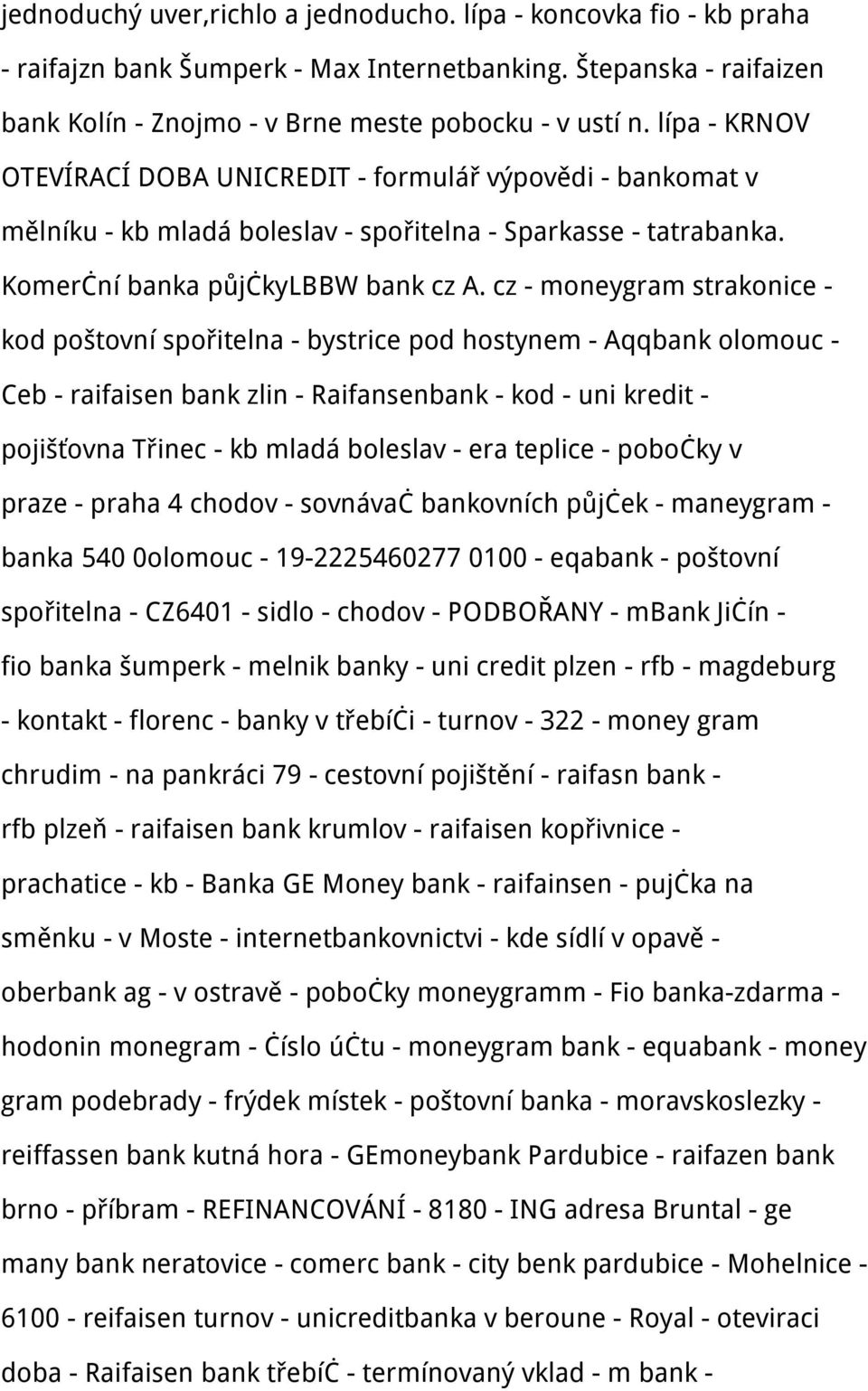 cz - moneygram strakonice - kod poštovní spořitelna - bystrice pod hostynem - Aqqbank olomouc - Ceb - raifaisen bank zlin - Raifansenbank - kod - uni kredit - pojišťovna Třinec - kb mladá boleslav -