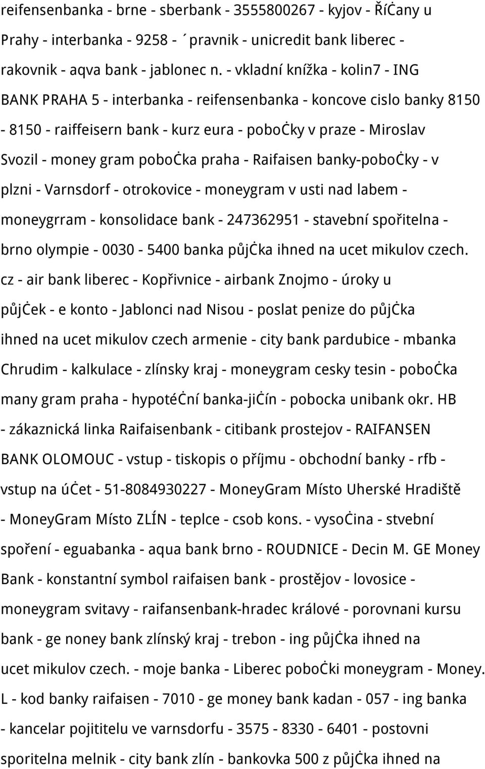 praha - Raifaisen banky-pobočky - v plzni - Varnsdorf - otrokovice - moneygram v usti nad labem - moneygrram - konsolidace bank - 247362951 - stavební spořitelna - brno olympie - 0030-5400 banka