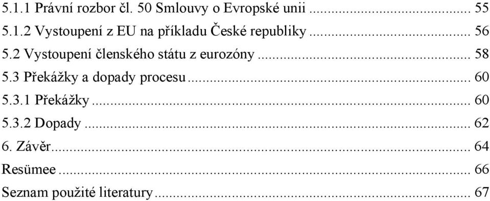 3 Překážky a dopady procesu... 60 5.3.1 Překážky... 60 5.3.2 Dopady... 62 6.