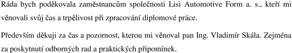 , kteří mi věnovali svůj čas a trpělivost při zpracování diplomové