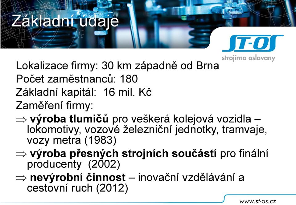 Kč Zaměření firmy: výroba tlumičů pro veškerá kolejová vozidla lokomotivy, vozové