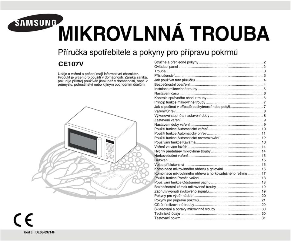 ..3 Příslušenství...3 Jak používat tuto příručku...4 Bezpečnostní opatření...4 Instalace mikrovlnné trouby...5 Nastavení času...6 Kontrola správného chodu trouby...6 Princip funkce mikrovlnné trouby.