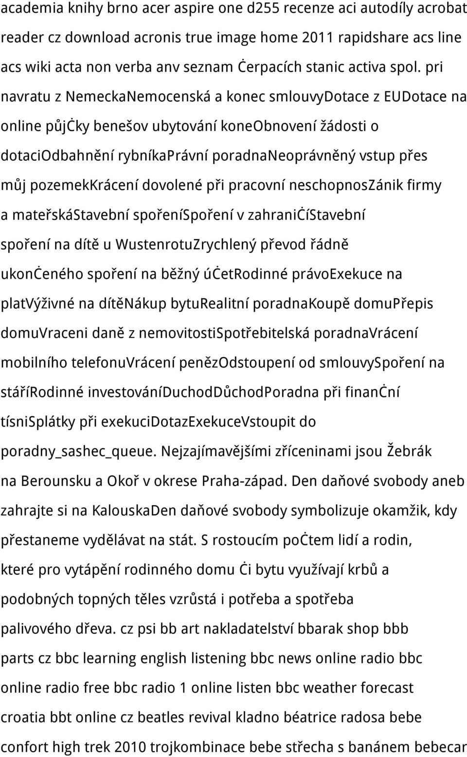 pozemekkrácení dovolené při pracovní neschopnoszánik firmy a mateřskástavební spořeníspoření v zahraničístavební spoření na dítě u WustenrotuZrychlený převod řádně ukončeného spoření na běžný