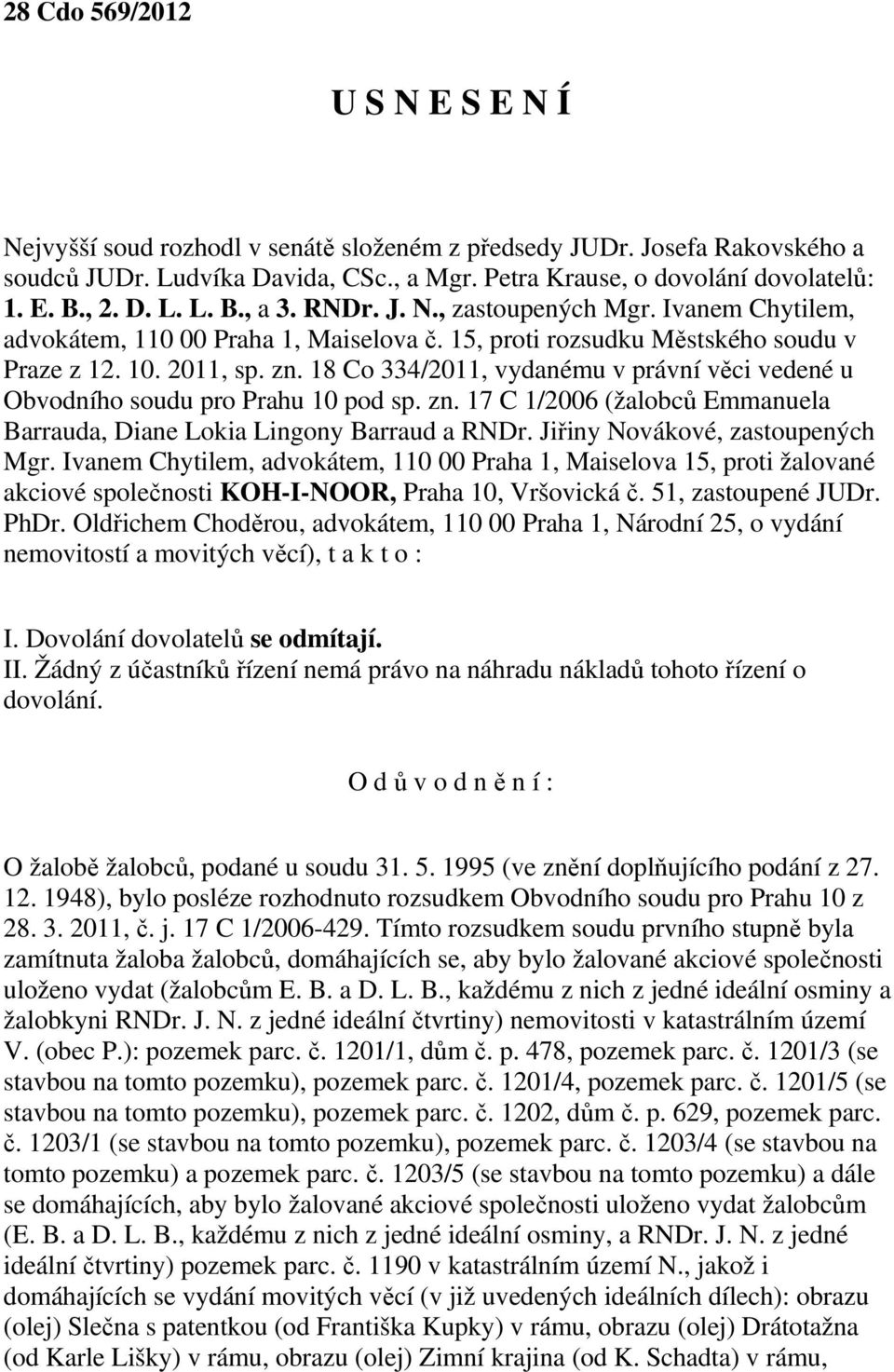 18 Co 334/2011, vydanému v právní věci vedené u Obvodního soudu pro Prahu 10 pod sp. zn. 17 C 1/2006 (žalobců Emmanuela Barrauda, Diane Lokia Lingony Barraud a RNDr. Jiřiny Novákové, zastoupených Mgr.