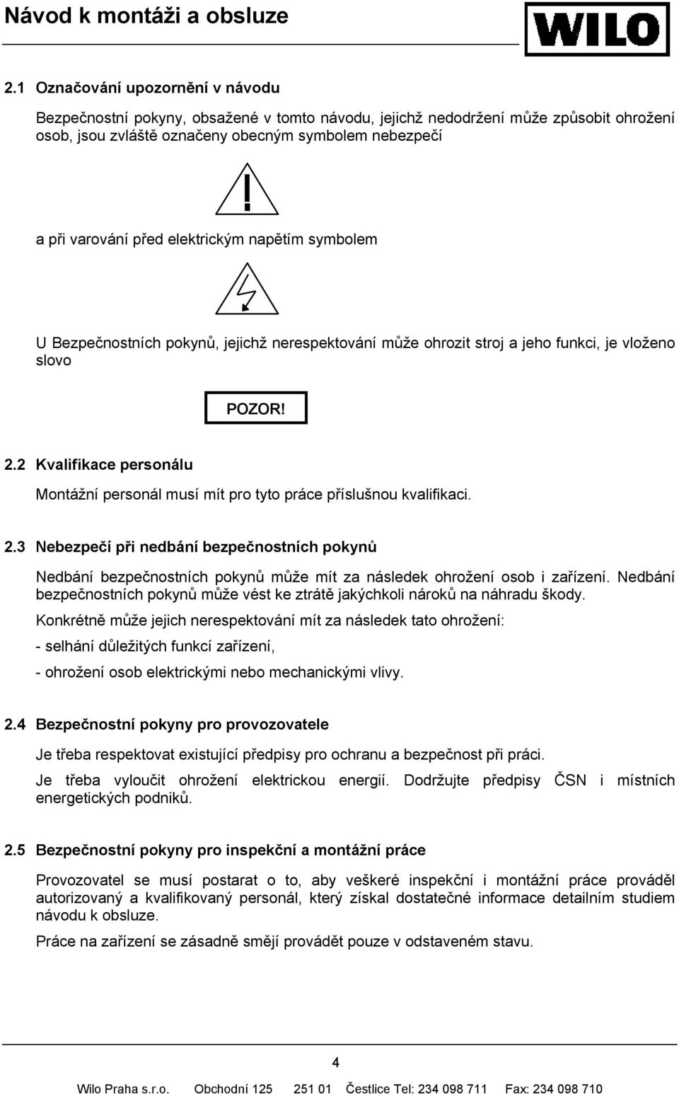 2 Kvalifikace personálu Montážní personál musí mít pro tyto práce příslušnou kvalifikaci. 2.