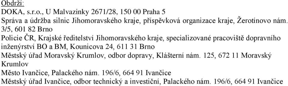 3/5, 601 82 Brno Policie ČR, Krajské ředitelství Jihomoravského kraje, specializované pracoviště dopravního inženýrství BO a BM,