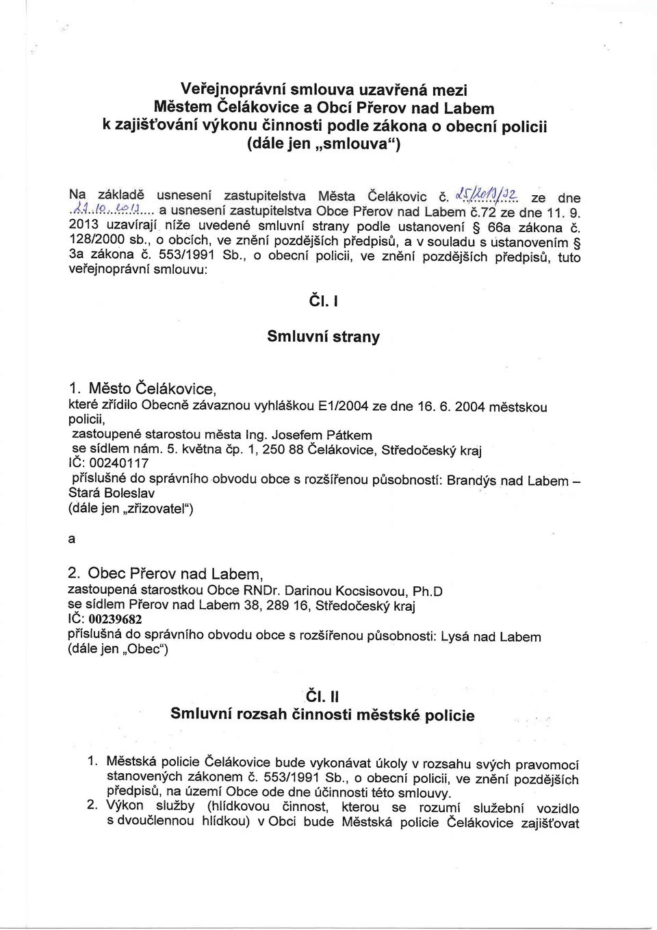 , o obecnf ve zndni pozdej5fch predplsfr, tut6 vetejnoprdvnf smlouvu : er. r Smluvni strany 1. M6sto eelskovlce, ktere ziidilo Obecnd zavaznou vyhl65kou E112004 ze dne 16. 6.