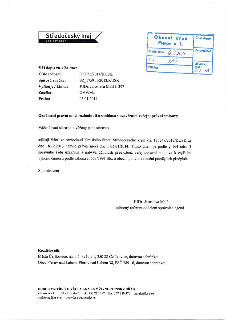 2- /, Ozndmeni prdvnf moci rozhodnuti o souhlasu s uzavienfm veiejnoprdvni smlouvy YiZend pani starostko, vileny pane starosto, sddluji Ydm, Le rozhodnuti Krajskdho riiadu Stiedodesk6ho kraje dj.