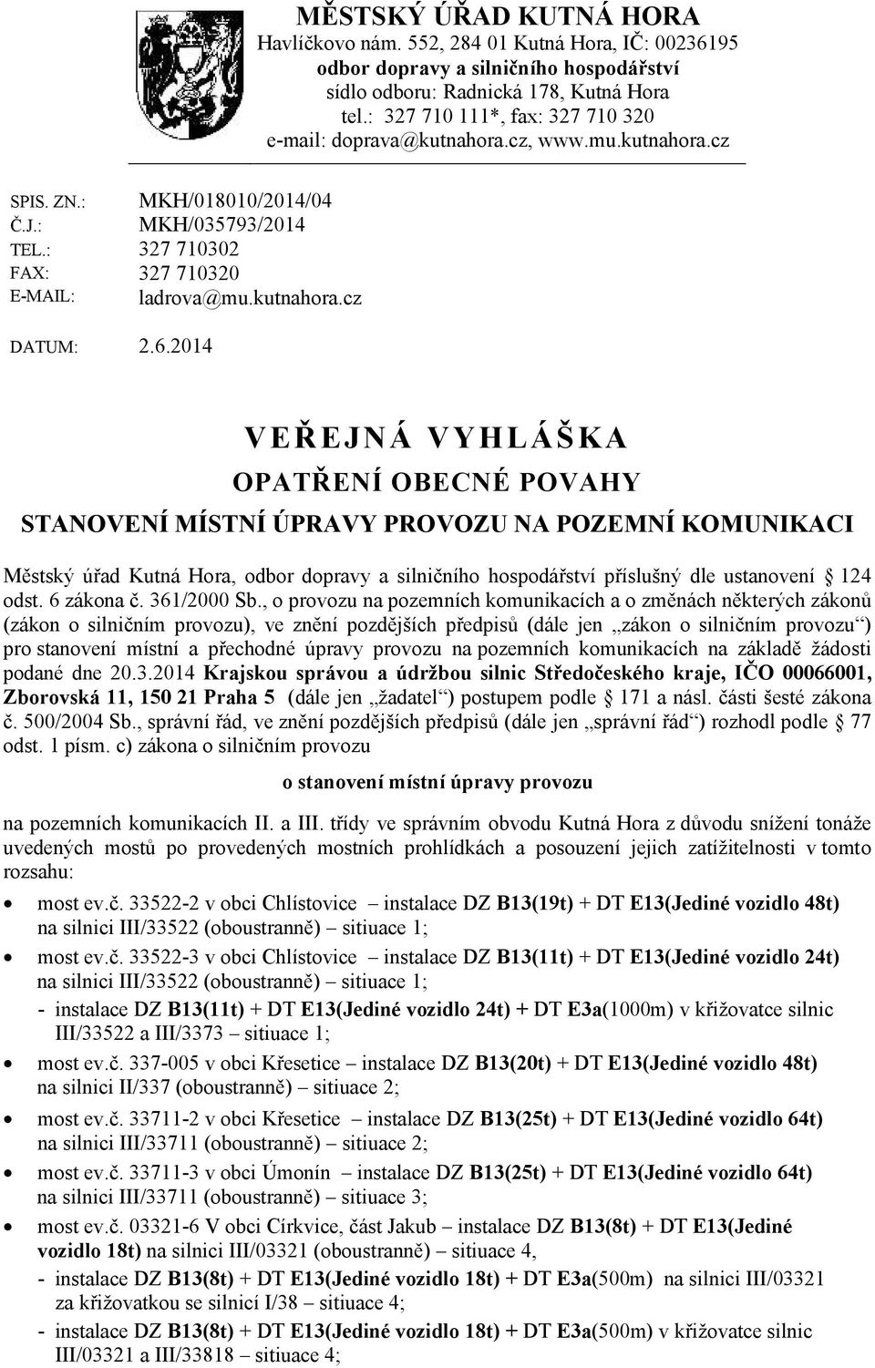6.2014 VEŘEJNÁ VYHLÁŠKA OPATŘENÍ OBECNÉ POVAHY STANOVENÍ MÍSTNÍ ÚPRAVY PROVOZU NA POZEMNÍ KOMUNIKACI Městský úřad Kutná Hora, odbor dopravy a silničního hospodářství příslušný dle ustanovení 124 odst.