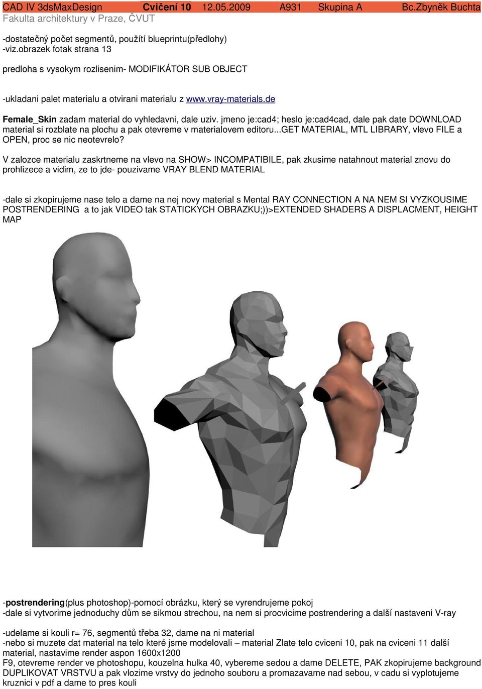 ..get MATERIAL, MTL LIBRARY, vlevo FILE a OPEN, proc se nic neotevrelo?