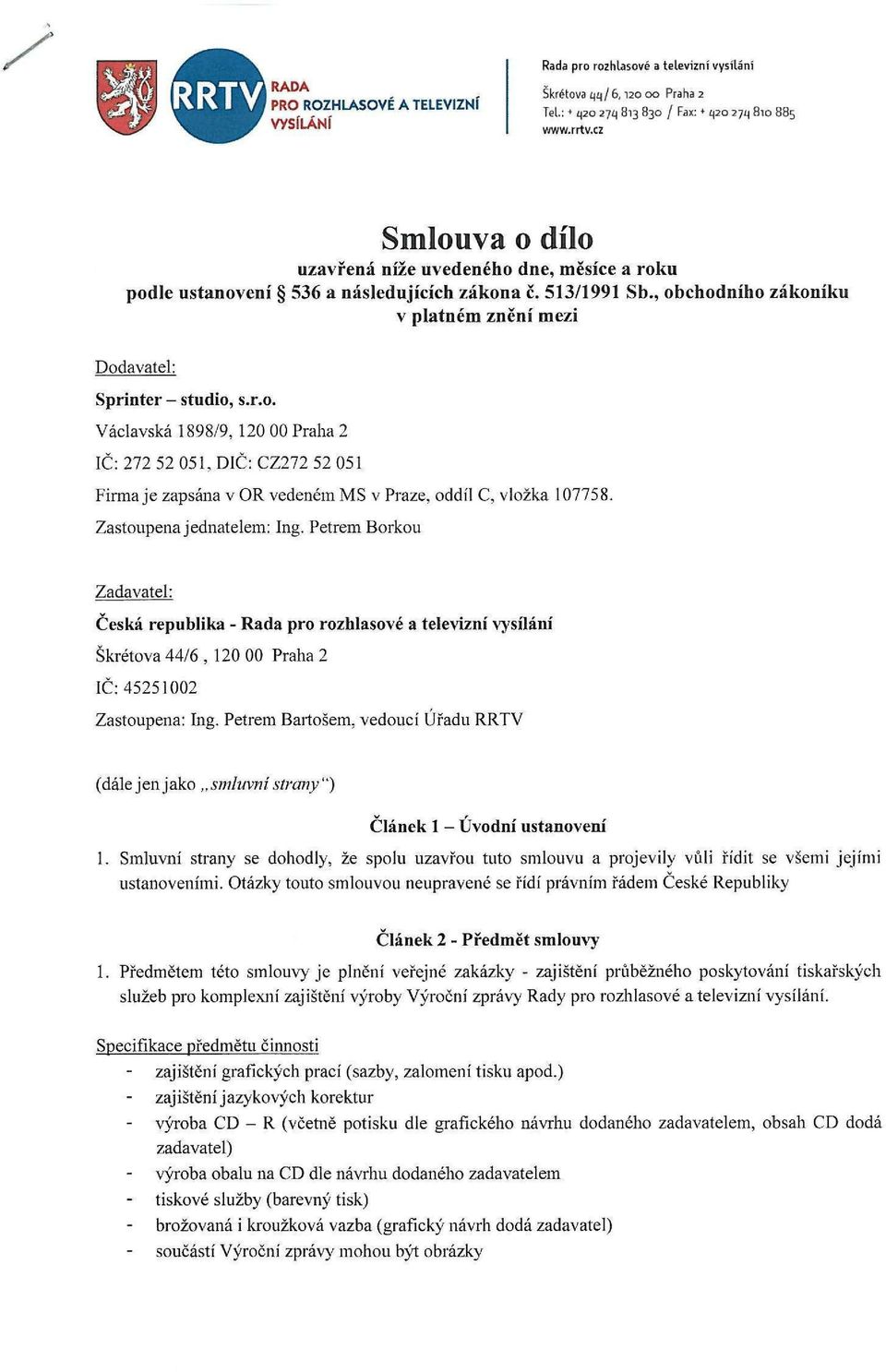 , obchodního zákoníku v platném znění mezi Dodavatel: Sprinter - studio, s.r.o. Václavská 1898/9,120 00 Praha 2 IČ: 272 52 051, DIČ: CZ272 52 051 Firma je zapsána v OR vedeném MS v Praze, oddíl C, vložka 107758.