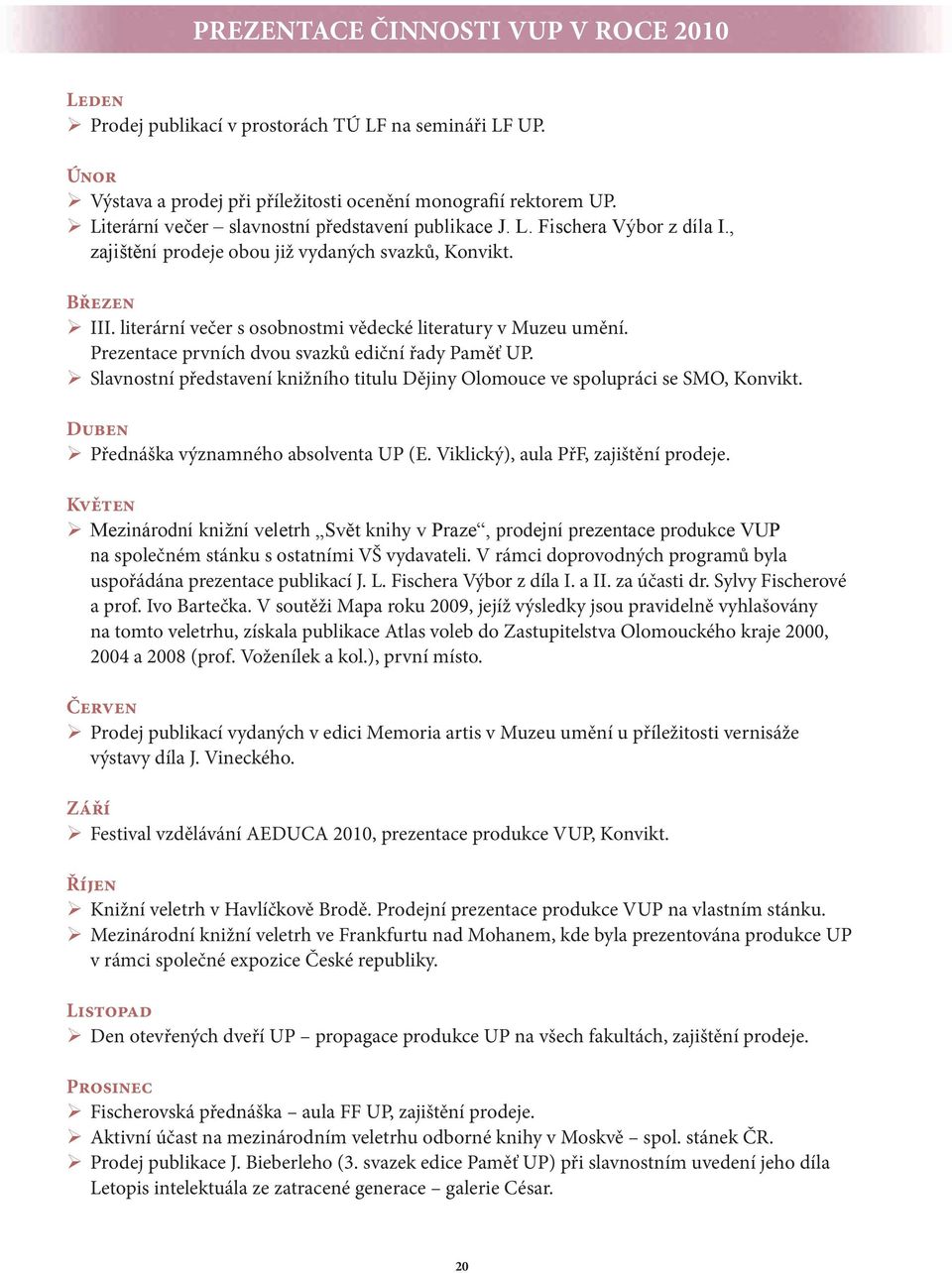 literární večer s osobnostmi vědecké literatury v Muzeu umění. Prezentace prvních dvou svazků ediční řady Paměť UP.
