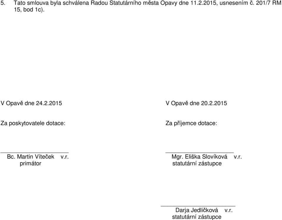 Martin Víteček v.r. Mgr. Eliška Slovíková v.r. primátor statutární zástupce Darja Jedličková v.