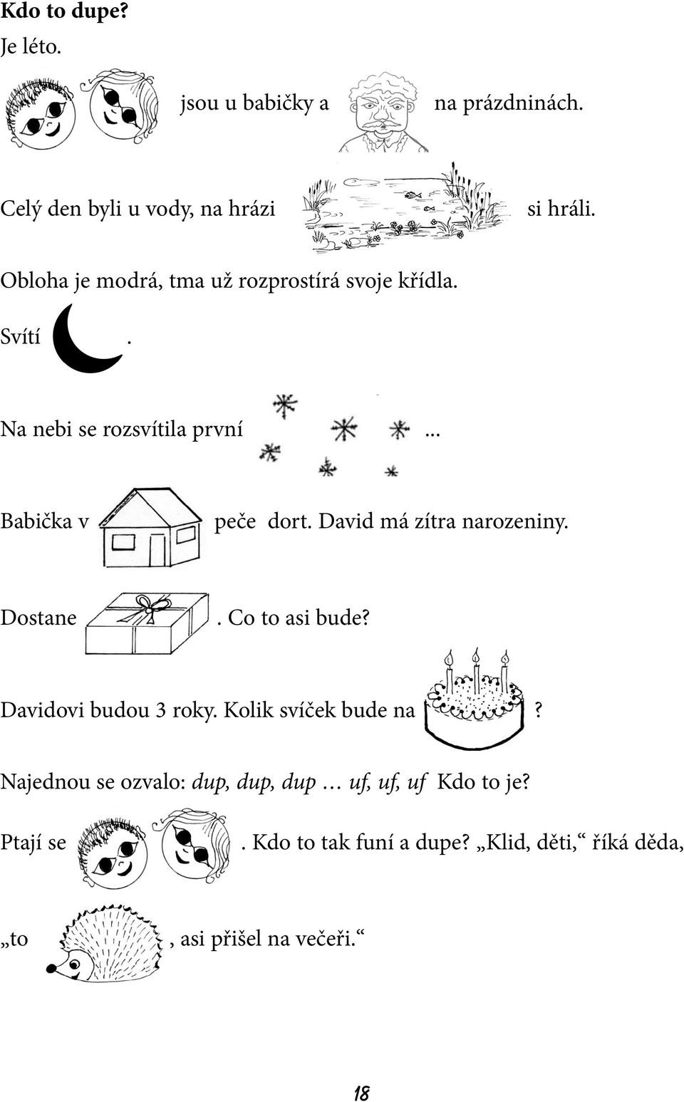 David má zítra narozeniny. Dostane. Co to asi bude? Davidovi budou 3 roky. Kolik svíček bude na?