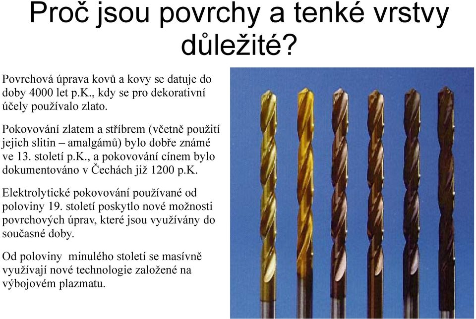 k. Elektrolytické pokovování používané od poloviny 19.