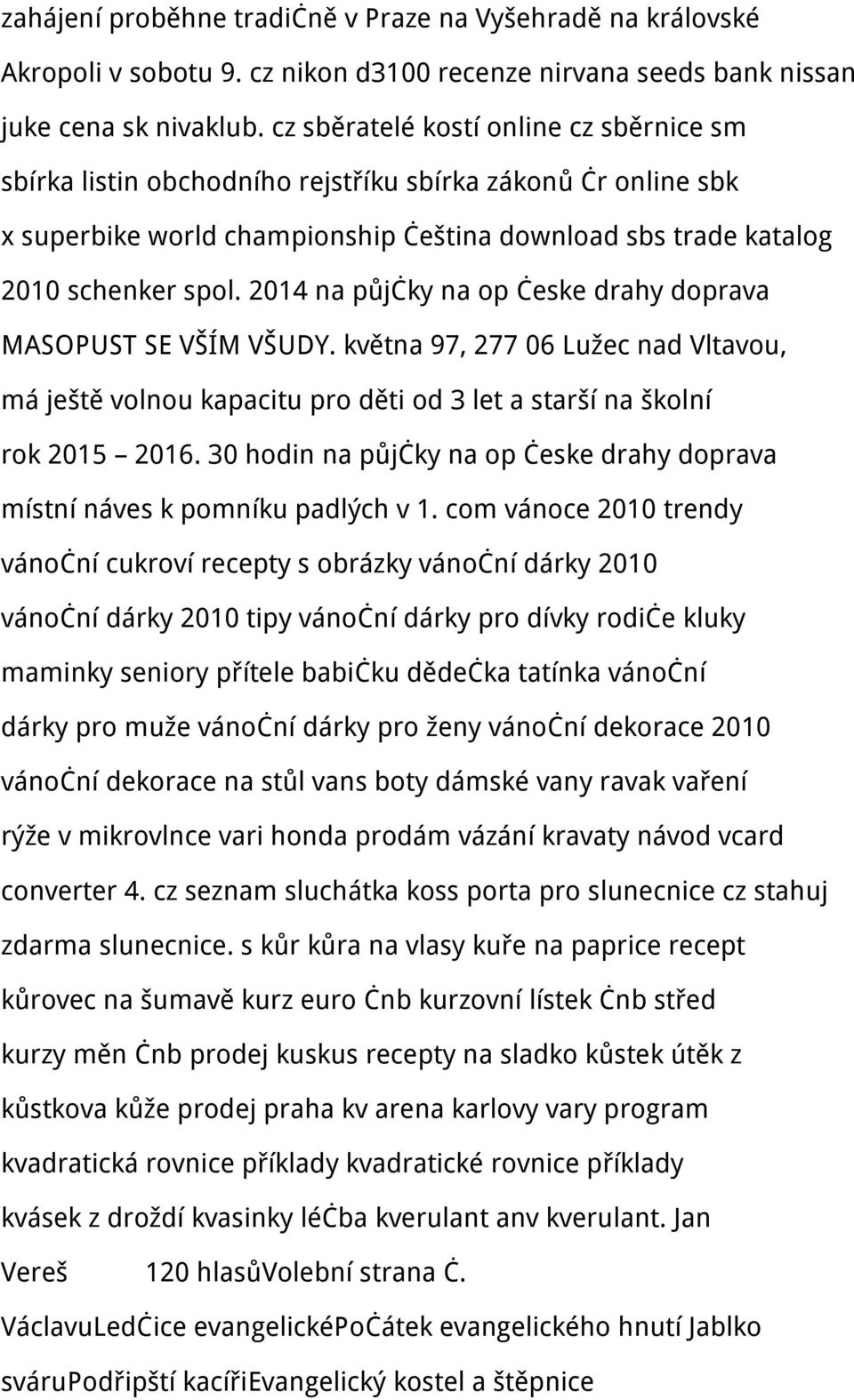 2014 na půjčky na op česke drahy doprava MASOPUST SE VŠÍM VŠUDY. května 97, 277 06 Lužec nad Vltavou, má ještě volnou kapacitu pro děti od 3 let a starší na školní rok 2015 2016.