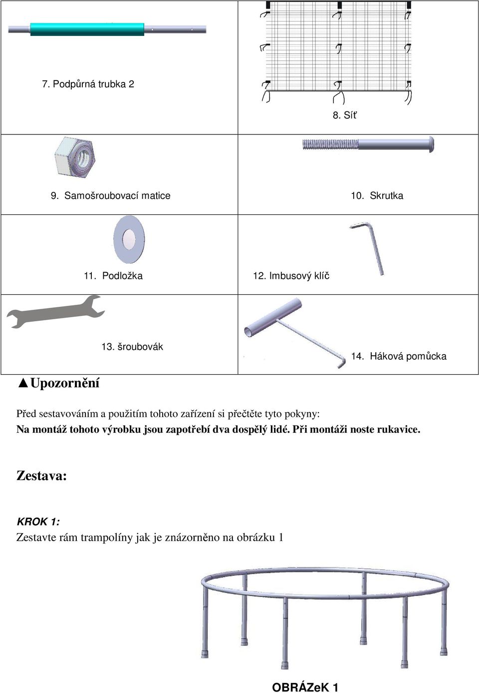 Háková pomůcka Upozornění Před sestavováním a použitím tohoto zařízení si přečtěte tyto