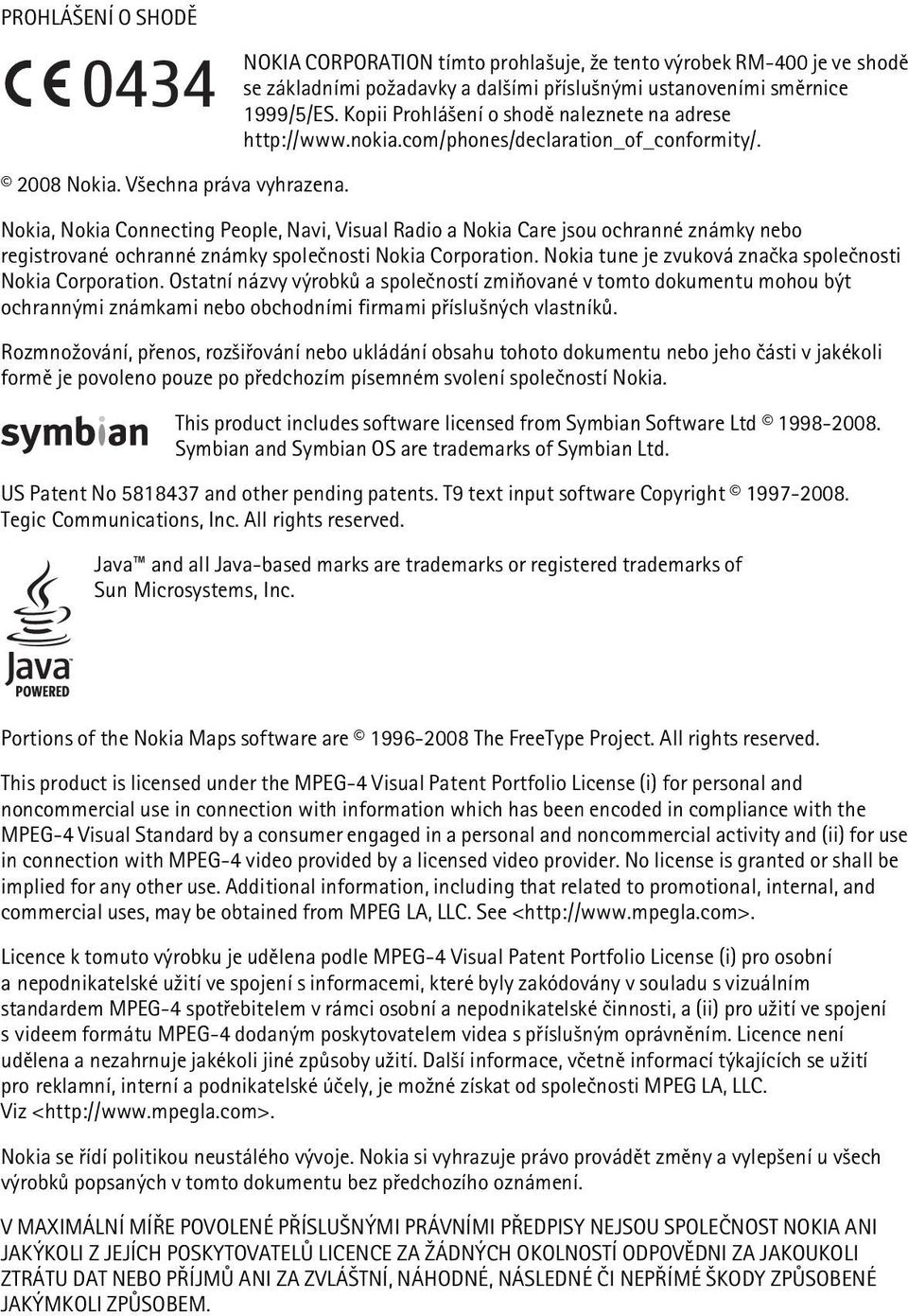 Nokia, Nokia Connecting People, Navi, Visual Radio a Nokia Care jsou ochranné známky nebo registrované ochranné známky spoleènosti Nokia Corporation.