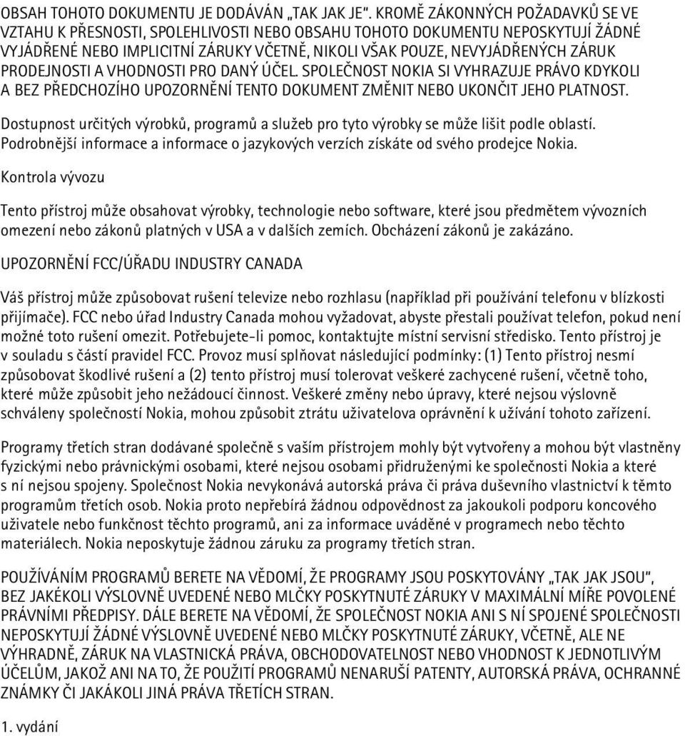 PRODEJNOSTI A VHODNOSTI PRO DANÝ ÚÈEL. SPOLEÈNOST NOKIA SI VYHRAZUJE PRÁVO KDYKOLI A BEZ PØEDCHOZÍHO UPOZORNÌNÍ TENTO DOKUMENT ZMÌNIT NEBO UKONÈIT JEHO PLATNOST.