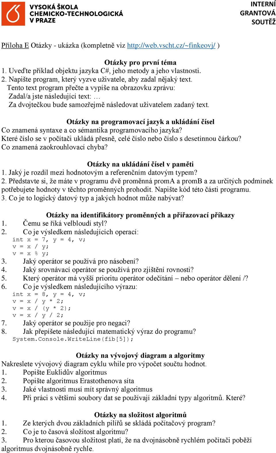 Tento text program přečte a vypíše na obrazovku zprávu: Zadal/a jste následující text: Za dvojtečkou bude samozřejmě následovat uživatelem zadaný text.