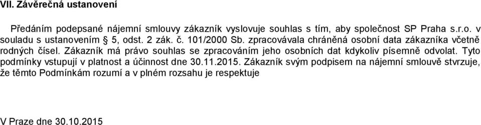 Zákazník má právo souhlas se zpracováním jeho osobních dat kdykoliv písemně odvolat.