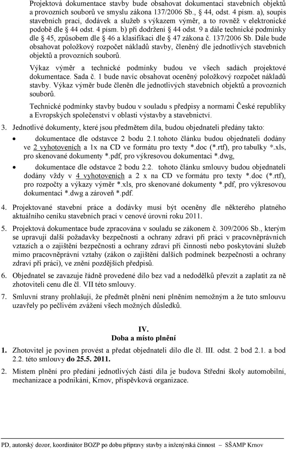 9 a dále technické podmínky dle 45, způsobem dle 46 a klasifikaci dle 47 zákona č. 137/2006 Sb.
