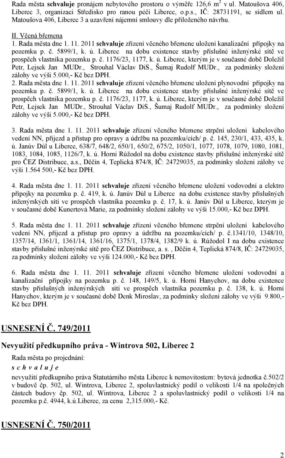 5899/1, k. ú. Liberec na dobu existence stavby příslušné inženýrské sítě ve prospěch vlastníka pozemku p. č. 1176/23, 1177, k. ú. Liberec, kterým je v současné době Doležil Petr, Lejsek Jan MUDr.