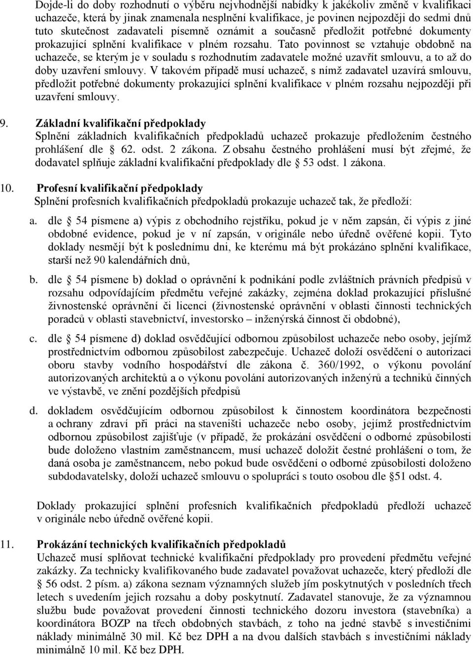 Tato povinnost se vztahuje obdobně na uchazeče, se kterým je v souladu s rozhodnutím zadavatele možné uzavřít smlouvu, a to až do doby uzavření smlouvy.