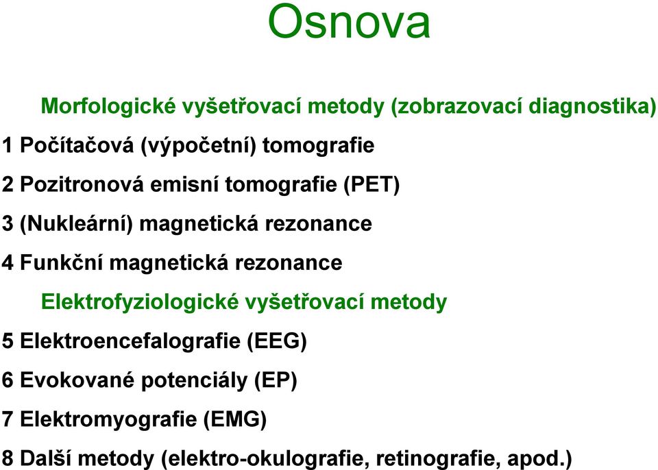 magnetická rezonance Elektrofyziologické vyšetřovací metody 5 Elektroencefalografie (EEG) 6