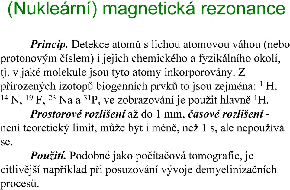 v jaké molekule jsou tyto atomy inkorporovány.