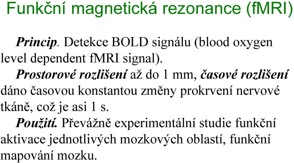 Prostorovérozlišení až do 1 mm, časovérozlišení dáno časovou konstantou změny